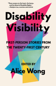Book cover reads "Disability Visibility: First-Person Stories from the Twenty-First Century, edited by Alice Wong. Bright pink, purple, turquoise, mint green, and yellow triangles appear behind the text on a white background.